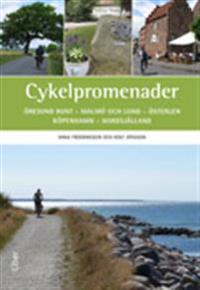 Cykelpromenader : Öresund runt - Malmö och Lund - Österlen - Köpenhamn - Nordsjälland