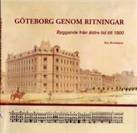 Göteborg genom ritningar : byggande från äldre tid till 1900