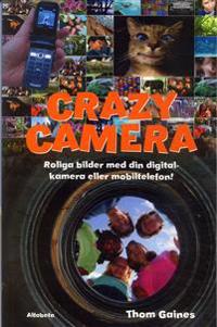 Crazy camera : roliga bilder med din digitalkamera eller mobiltelefon