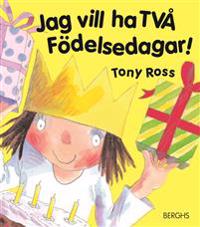 Jag vill ha TVÅ födelsedagar!