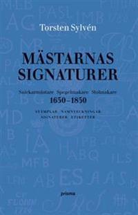 Mästarnas signaturer : snickarmästare, spegelmakare, stolmakare 1650-1850 : stämplar, namnteckningar, signaturer, etiketter