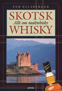Skotsk whisky : allt om maltwhisky : historia, tillverkning, destillerier