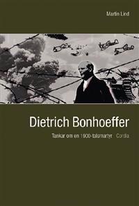Dietrich Bonhoeffer : tankar om en 1900-talsmartyr