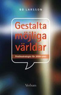 Gestalta möjliga världar : predikostrategier för 2000-talet