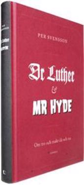 Dr Luther och Mr Hyde : om tro och makt då och nu