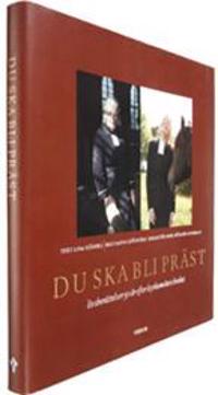 Du ska bli präst : livsberättelser 50 år efter kyrkomötets beslut