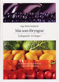 Mat som föryngrar : ät färgstarkt - lev längre!