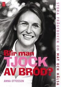 Blir man tjock av bröd? : stora frågeboken om mat och hälsa