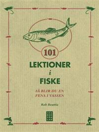 101 Lektioner i fiske - Så blir du en fena i vassen