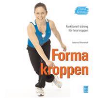 Forma kroppen : funktionell träning för hela kroppen - träna hemma