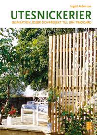 Utesnickerier : inspiration, idéer och projekt till din trädgård