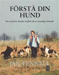 Förstå din hund : om att fostra hundar utifrån deras naturliga beteende