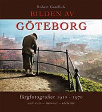 Bilden av Göteborg : färgfotografier 1910-1970 : centrum - österut - söderut