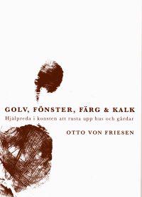 Golv, fönster, färg & kalk : hjälpreda i konsten att rusta upp hus och gård