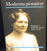 Moderata pionjärer : kvinnor i politiskt arbete 1900-2000
