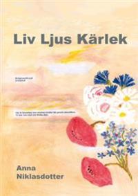 Liv, ljus, kärlek : dokumentärroman