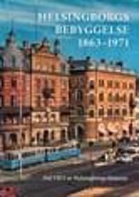 Helsingborgs historia VII:3 Helsingborgs bebyggelse 1863-1971
