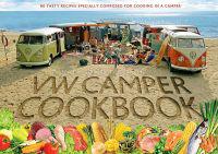 The Original VW Camper Cookbook: 80 Tasty Recipes Specially Composed for Cooking in a Camper