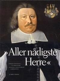 Aller nådigste herre : familjen rosenhane - en sörmländsk släktsaga under sveriges stormaktstid