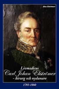 Livmedicus Carl Johan Ekströmers levnadsminnen : kirurg och nydanare