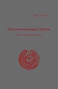 Litteraturvetenskapens labyrint : teori, metod och praxis