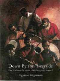 Down By the Riverside : den traditionella jazzen i Göteborg med omnejd