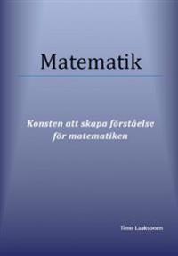 Matematik : konsten att skapa förståelse för matematiken