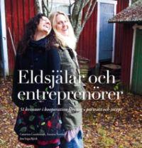 Eldsjälar och entreprenörer : 51 kvinnor i kooperativa företag ? porträtt och recept