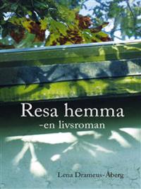 Resa hemma : en livsroman