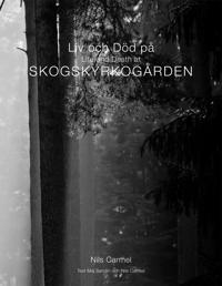 Liv och död på Skogskyrkogården = Life and death at Skogskyrkogården