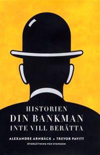 Historien din bankman inte vill berätta