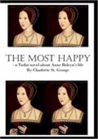 The most happy : a Tudor novel about Anne Boleyns life