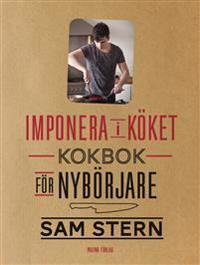 Imponera i köket : kokbok för nybörjare