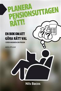 Planera pensionsuttagen rätt! : en bok om att göra rätt val