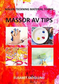 Massor av tips : måleri, teckning, material, teknik