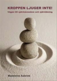 Kroppen ljuger inte! : vägen till självkännedom och självläkning