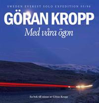 Med våra ögon : Sweden - Everest Solo Expedition 95/96 : en bok till minne av Göran Kropp