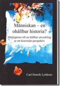Människan - en ohållbar historia? Möjligheter till en hållbar utveckling ur ett historiskt perspektiv.