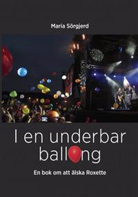 I en underbar ballong - en bok om att älska Roxette