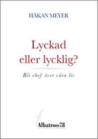 Lyckad eller lycklig? : bli chef över våra liv