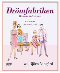 Drömfabriken : bakom kulisserna - en roman om Bonniers
