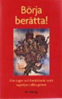 Börja berätta! : om sagor och berättande samt sagotips i olika genrer