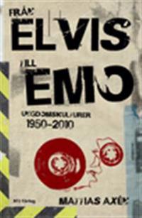 Från Elvis till Emo : ungdomskulturer 1950?2010