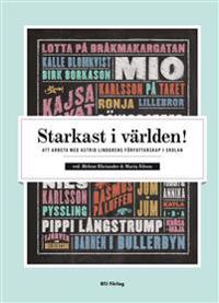 Starkast i världen! : att arbeta med Astrid Lindgrens författarskap i skolan