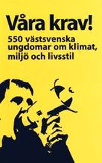 Våra krav! : 550 västsvenska ungdomar om klimat, miljö och livsstil