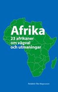 Afrika : 23 afrikaner om vägval och utmaningar