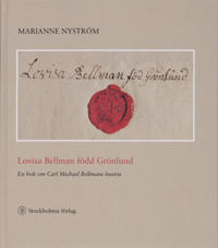 Lovisa Bellman född Grönlund - en bok om Carl Michael Bellmans hustru