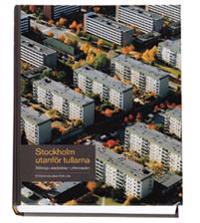 Stockholm utanför tullarna : nittiosju stadsdelar i ytterstaden