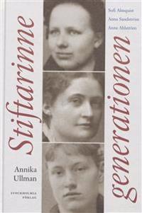 Stiftarinnegenerationen : Sofi Almquist, Anna Sandström, Anna Ahlström
