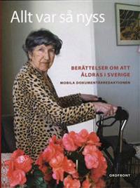 Allt var så nyss : berättelser om att åldras i Sverige
